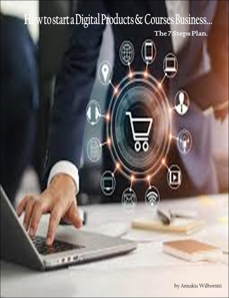 How to start a Digital Products and Courses Business... The 7 Steps Plan.